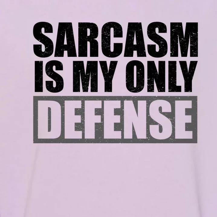 Sarcasm Is My Only Defense Garment-Dyed Sweatshirt