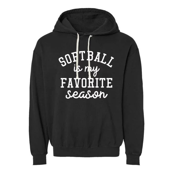 Softball Is My Favorite Season Softball Baseball Lovers Gift Garment-Dyed Fleece Hoodie