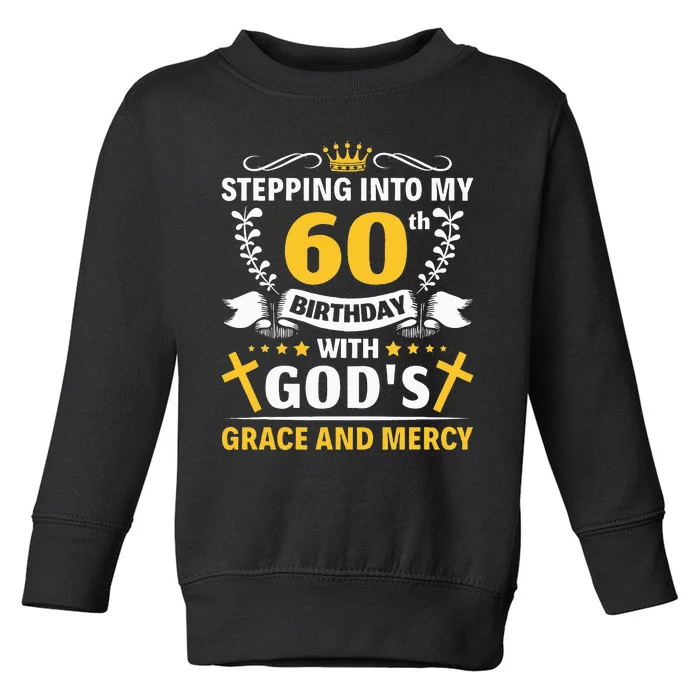 Stepping into my 60th birthday with gods grace and mercy Toddler Sweatshirt