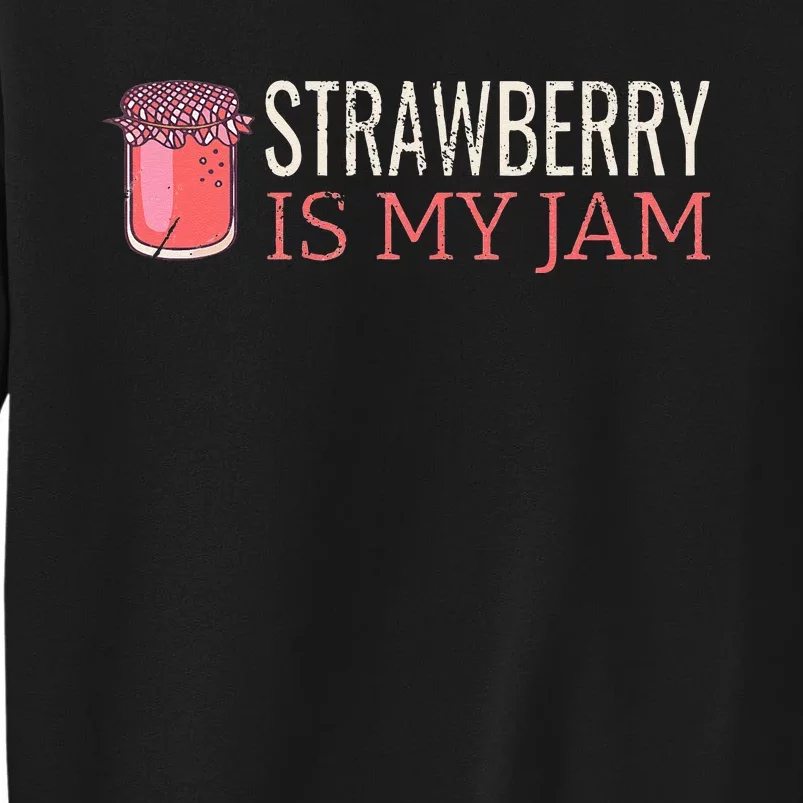 Strawberry Is My Jam For Strawberry Lover Tall Sweatshirt