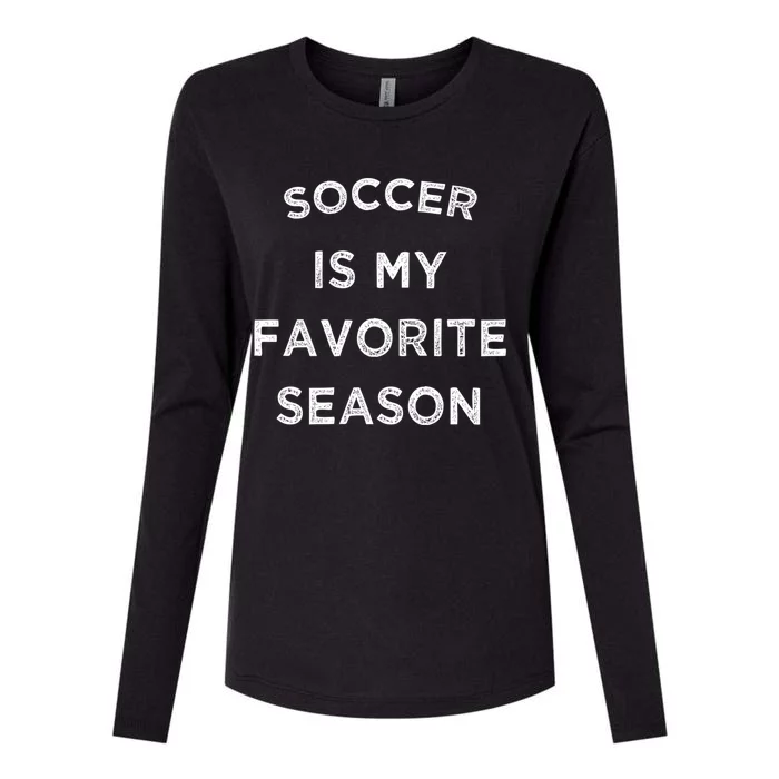 Soccer Is My Favorite Season Soccer Lovers Players Cute Gift Womens Cotton Relaxed Long Sleeve T-Shirt