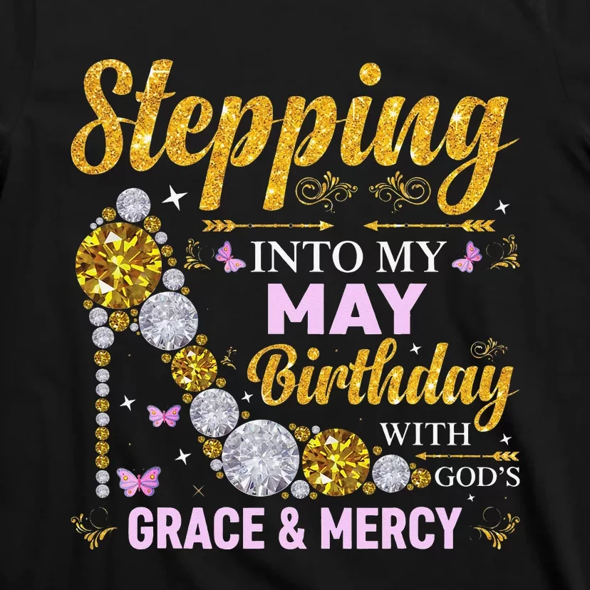 Stepping Into May Birthday With Gods Grace And Mercy T-Shirt