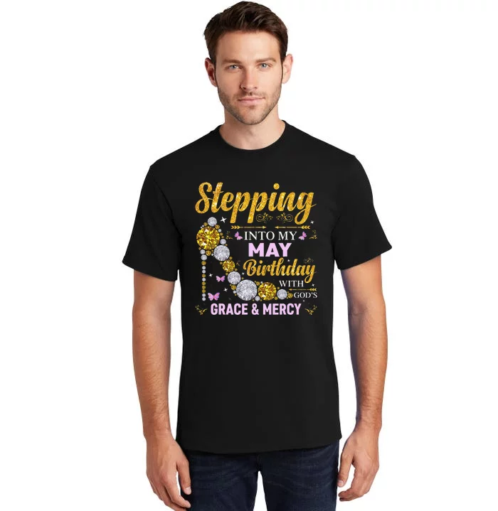 Stepping Into May Birthday With Gods Grace And Mercy Tall T-Shirt