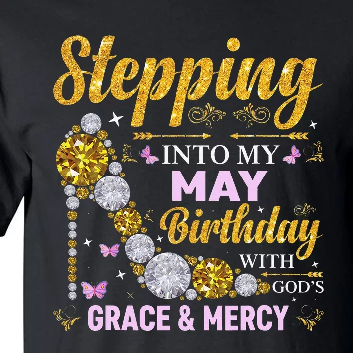 Stepping Into May Birthday With Gods Grace And Mercy Tall T-Shirt