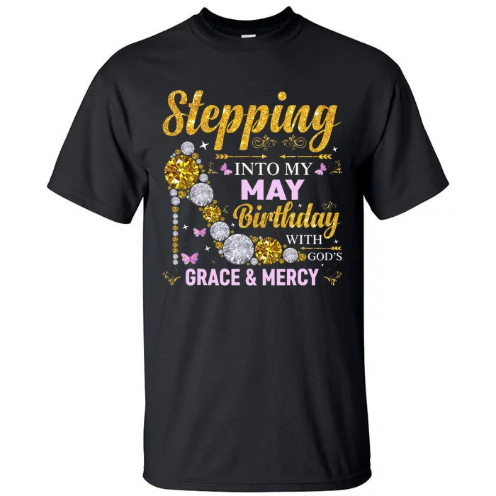 Stepping Into May Birthday With Gods Grace And Mercy Tall T-Shirt