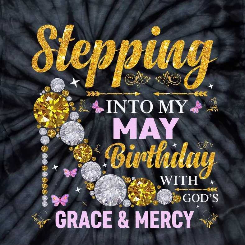 Stepping Into May Birthday With Gods Grace And Mercy Tie-Dye T-Shirt