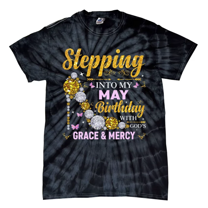 Stepping Into May Birthday With Gods Grace And Mercy Tie-Dye T-Shirt