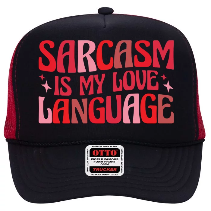 Sarcasm Is My Love Language Gift High Crown Mesh Trucker Hat