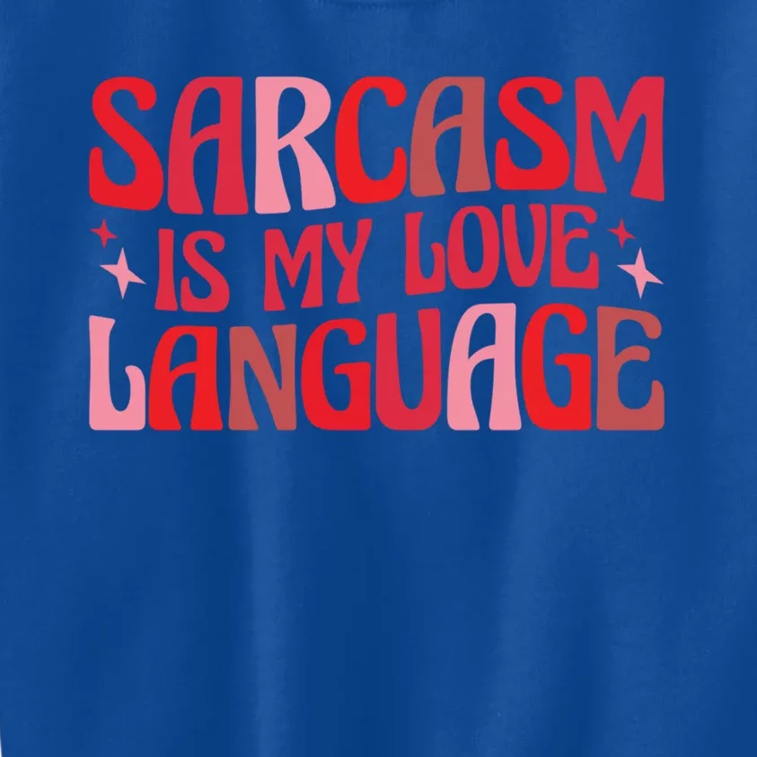 Sarcasm Is My Love Language Gift Kids Sweatshirt