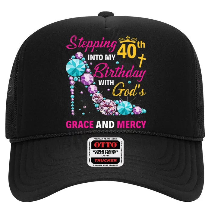 Stepping Into My 40th Birthday With Gods Grace And Mercy High Crown Mesh Trucker Hat