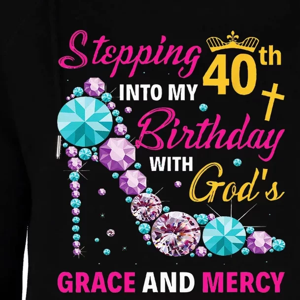 Stepping Into My 40th Birthday With Gods Grace And Mercy Womens Funnel Neck Pullover Hood