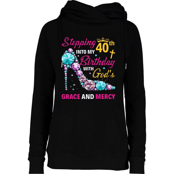 Stepping Into My 40th Birthday With Gods Grace And Mercy Womens Funnel Neck Pullover Hood