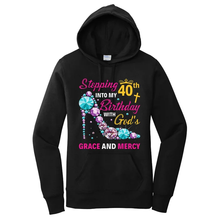 Stepping Into My 40th Birthday With Gods Grace And Mercy Women's Pullover Hoodie