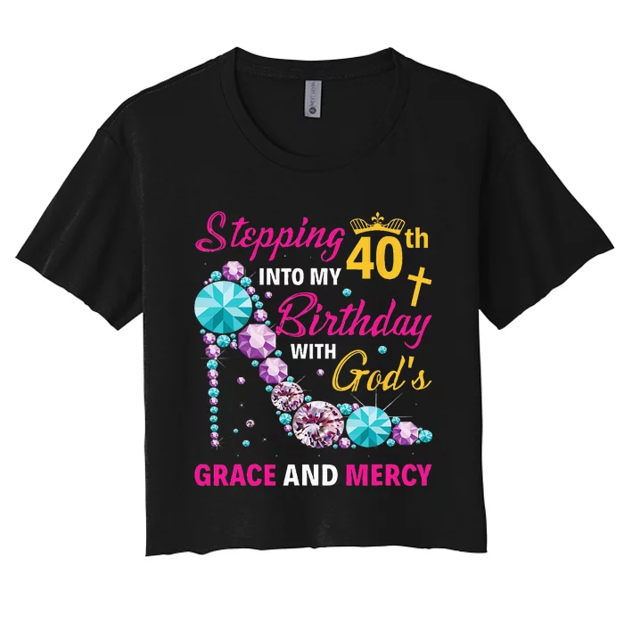 Stepping Into My 40th Birthday With Gods Grace And Mercy Women's Crop Top Tee