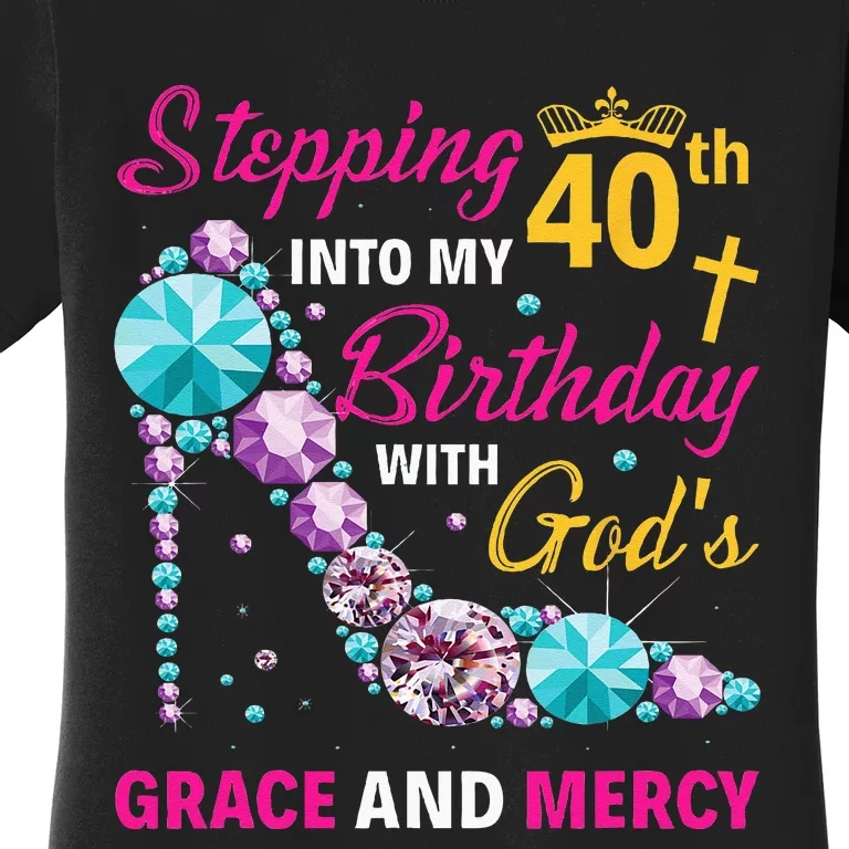 Stepping Into My 40th Birthday With Gods Grace And Mercy Women's T-Shirt