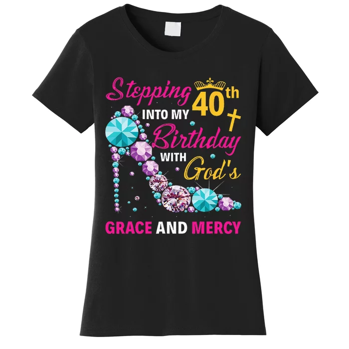 Stepping Into My 40th Birthday With Gods Grace And Mercy Women's T-Shirt