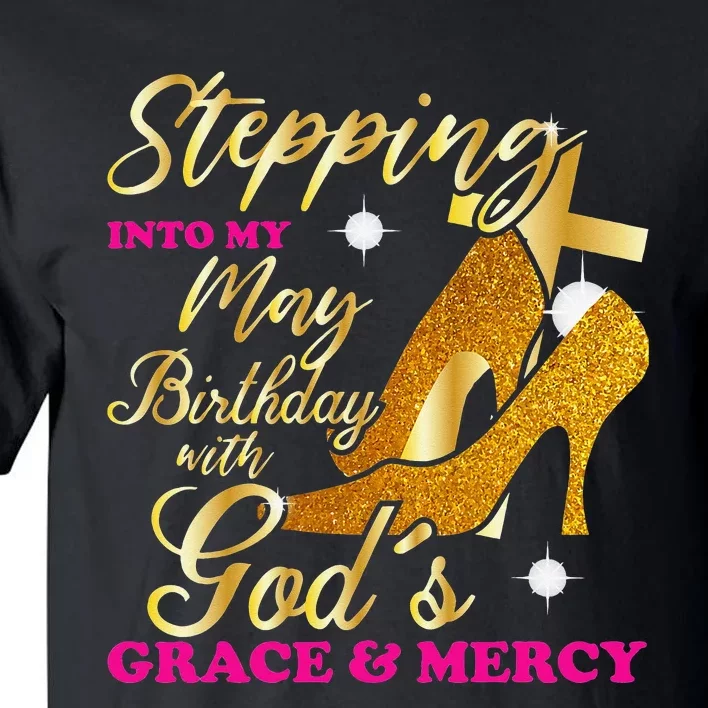 Stepping Into My May Birthday With Gods Grace And Mercy Tall T-Shirt