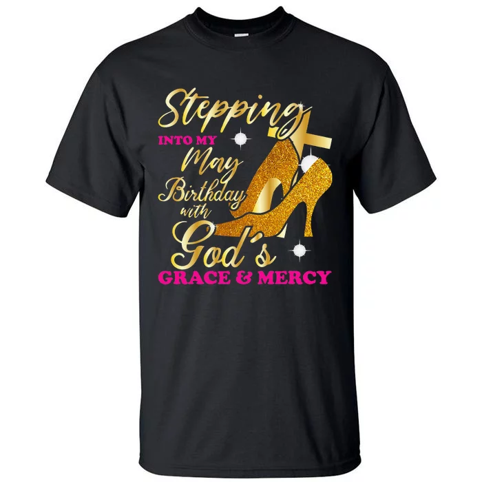 Stepping Into My May Birthday With Gods Grace And Mercy Tall T-Shirt