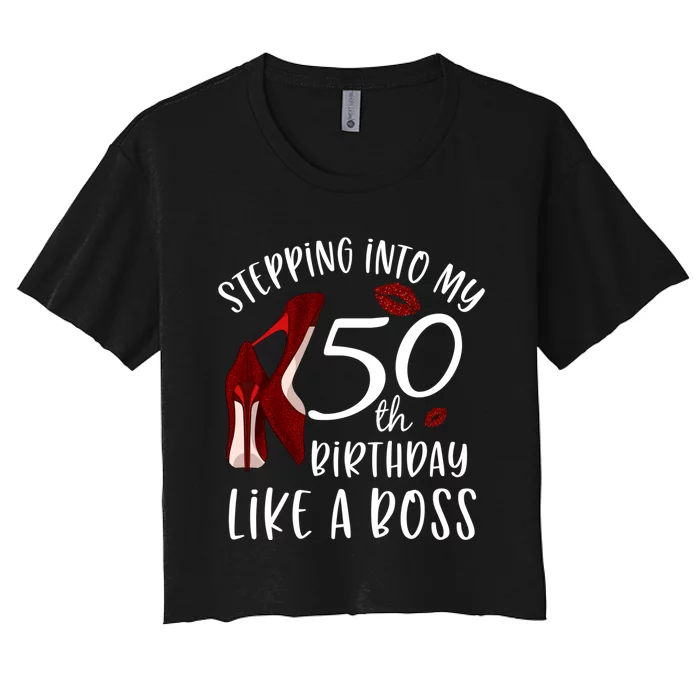 Stepping Into My 50th Birthday Like A Boss Gift 50 Years Old Women's Crop Top Tee