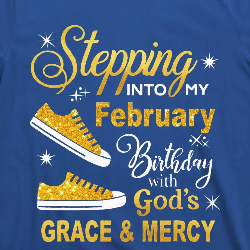 Stepping Into My February Birthday With Gods Grace and Mercy T-Shirt