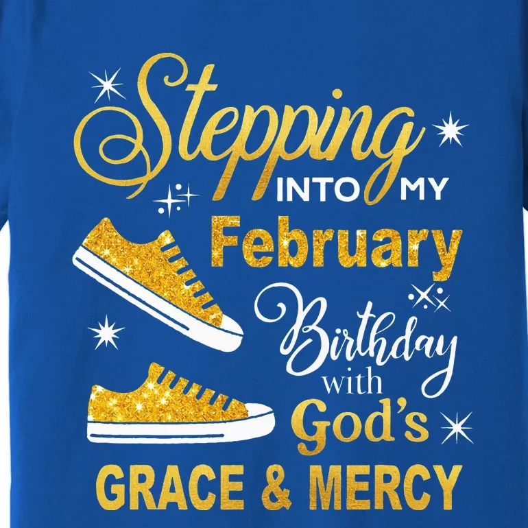 Stepping Into My February Birthday With Gods Grace and Mercy Premium T-Shirt