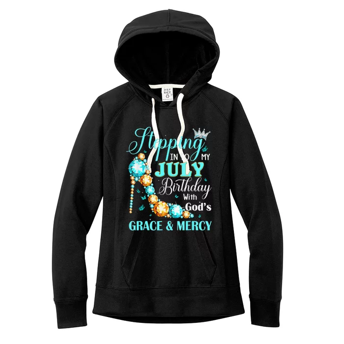 Stepping Into My July Birthday With Gods Grace And Mercy Women's Fleece Hoodie