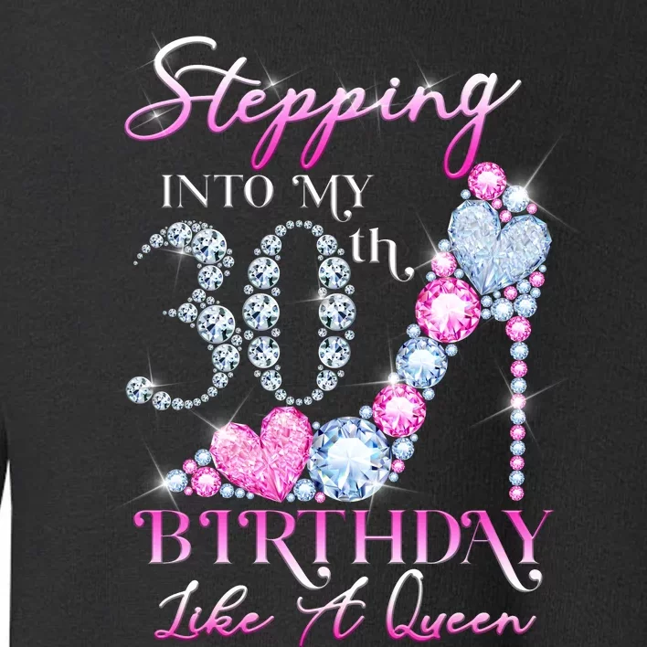 Stepping Into My 30th  Birthday Like A Queen Toddler Sweatshirt