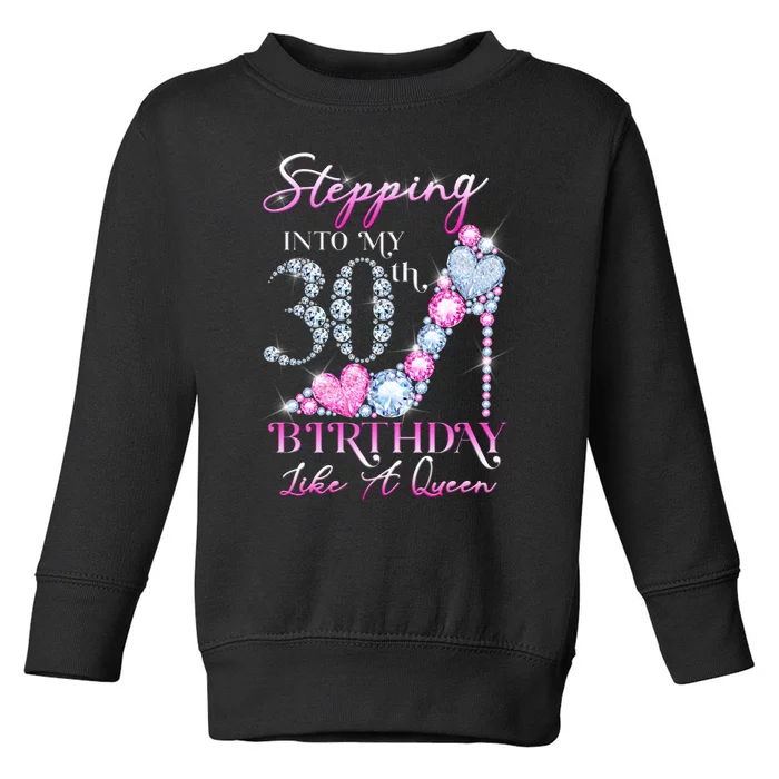 Stepping Into My 30th  Birthday Like A Queen Toddler Sweatshirt