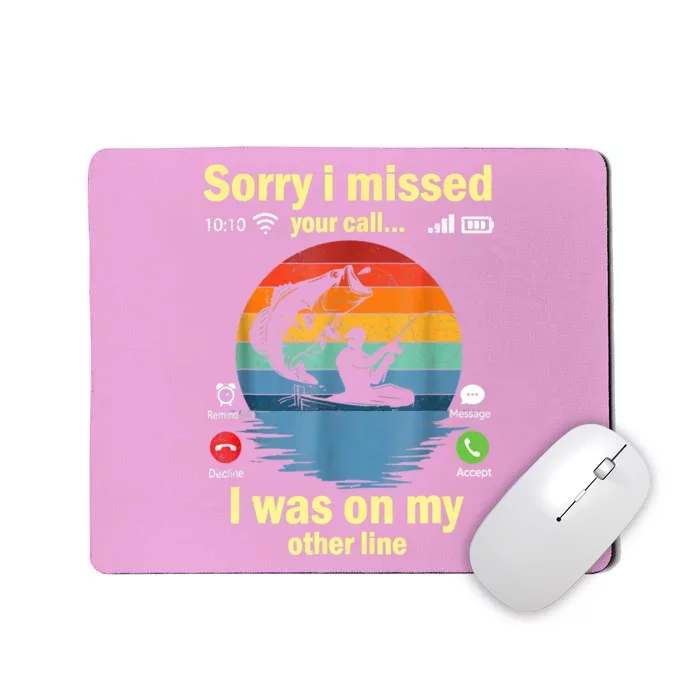 Sorry I Missed Your Call Was On Other Line Funny Men Fishing Mousepad