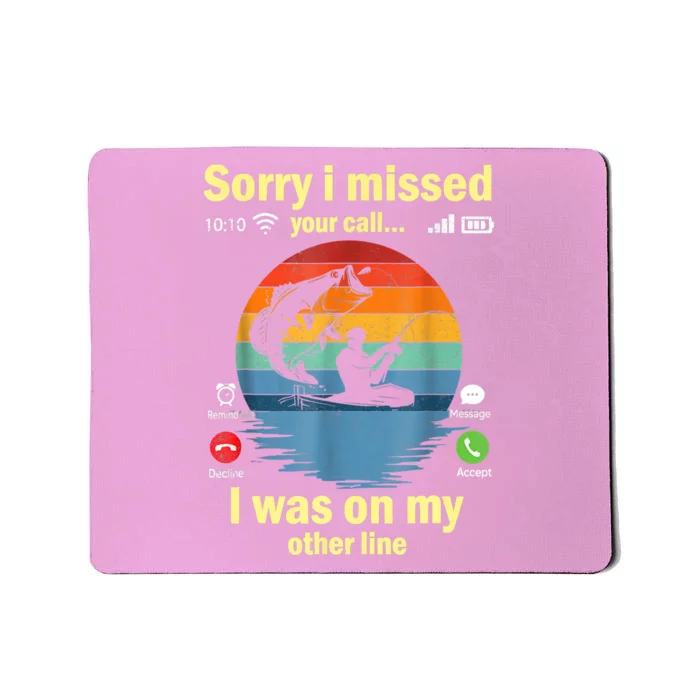 Sorry I Missed Your Call Was On Other Line Funny Men Fishing Mousepad