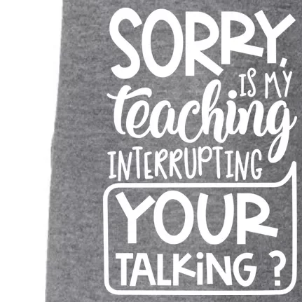 Sorry Is My Teaching Interrupting Your Talking Funny Doggie 3-End Fleece Hoodie