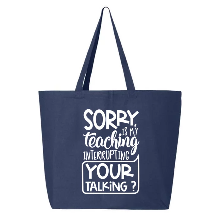 Sorry Is My Teaching Interrupting Your Talking Funny 25L Jumbo Tote