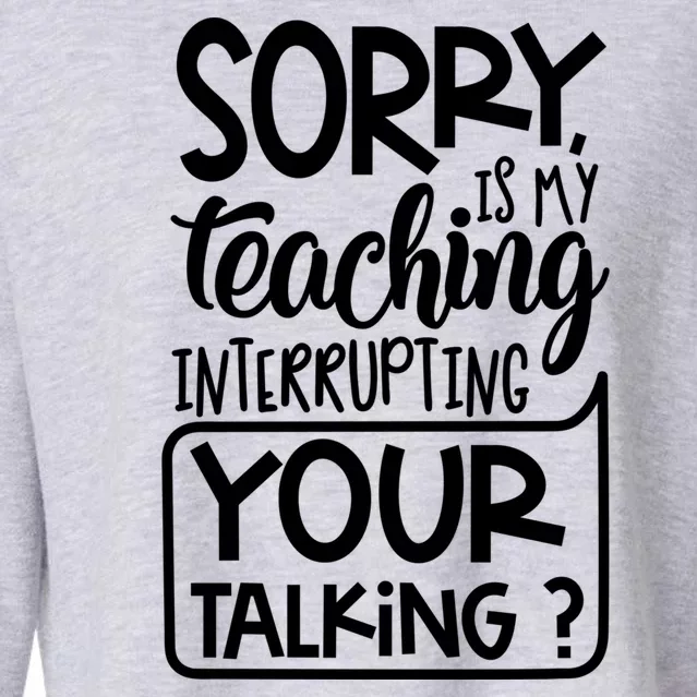 Sorry Is My Teaching Interrupting Your Talking Funny Cropped Pullover Crew