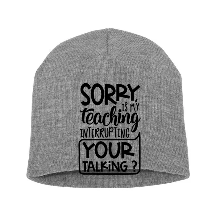 Sorry Is My Teaching Interrupting Your Talking Funny Short Acrylic Beanie