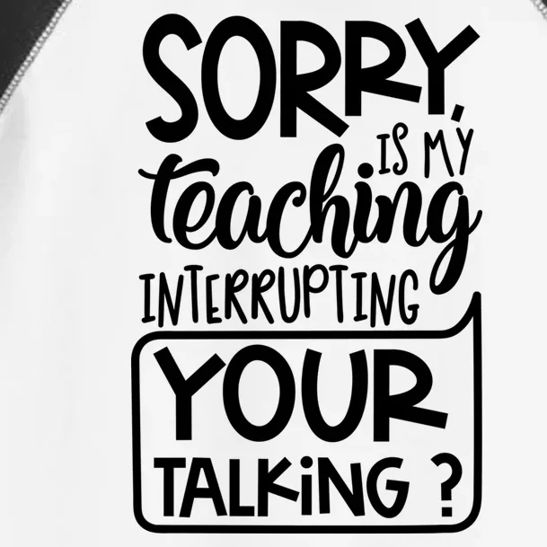 Sorry Is My Teaching Interrupting Your Talking Funny Toddler Fine Jersey T-Shirt