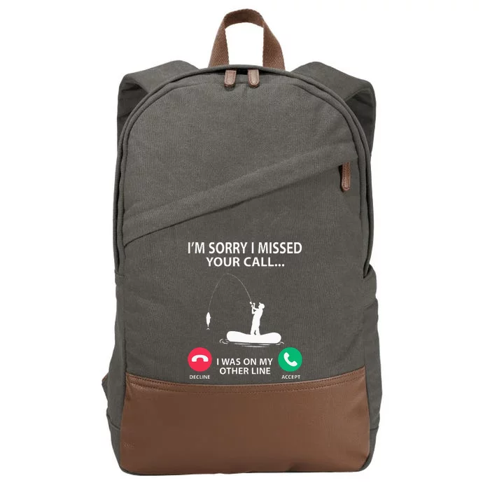 Sorry I Missed your Call I was on my Other Line Fishing Cotton Canvas Backpack