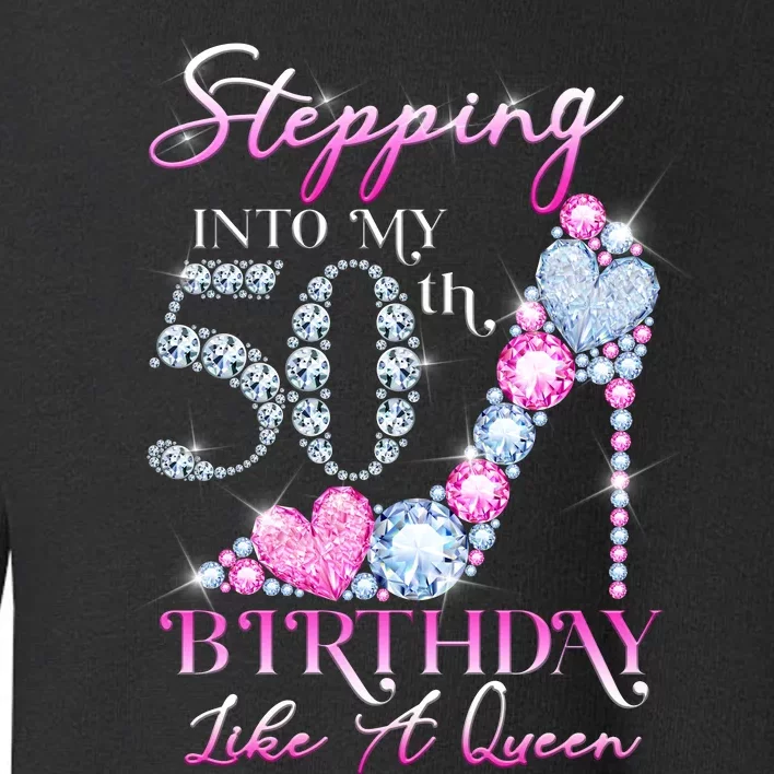 Stepping Into My 50th  Birthday Like A Queen Toddler Sweatshirt