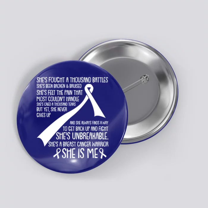 She Is Me Breast Cancer Awareness Fight Unbreakable Warrior Gift Button