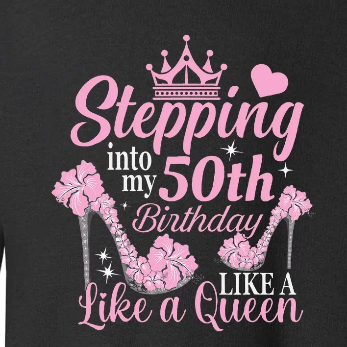 Stepping Into My 50Th Birthday Like A Queen Toddler Sweatshirt