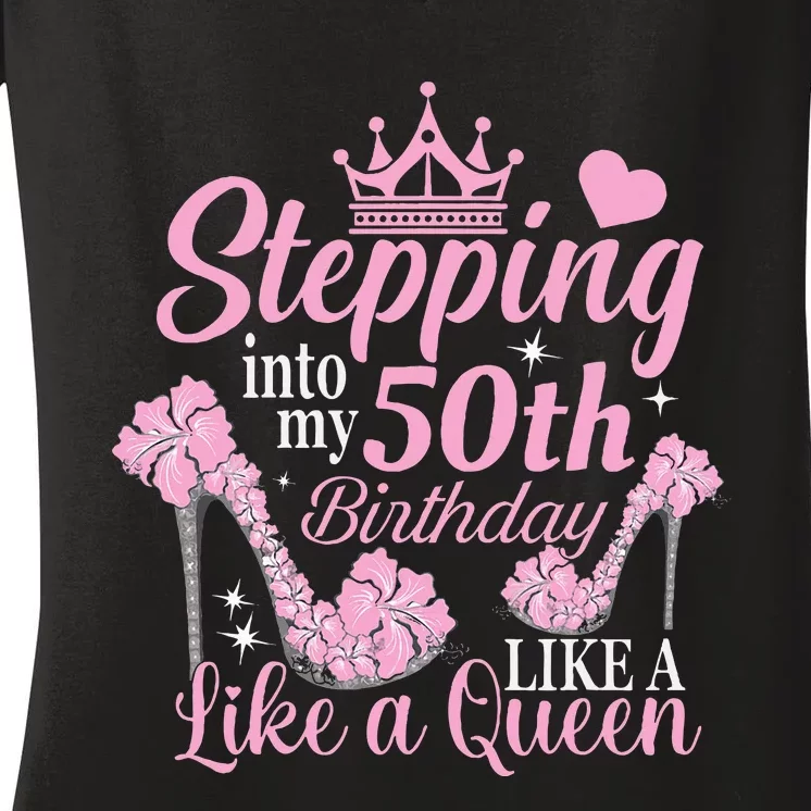 Stepping Into My 50Th Birthday Like A Queen Women's V-Neck T-Shirt