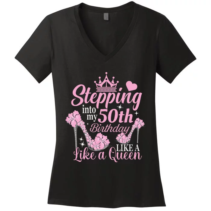 Stepping Into My 50Th Birthday Like A Queen Women's V-Neck T-Shirt