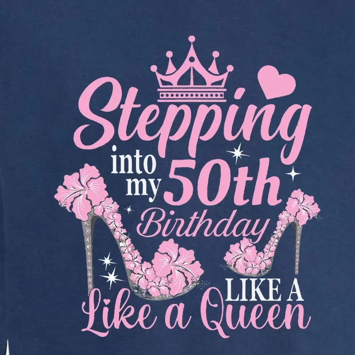 Stepping Into My 50Th Birthday Like A Queen Garment-Dyed Sweatshirt