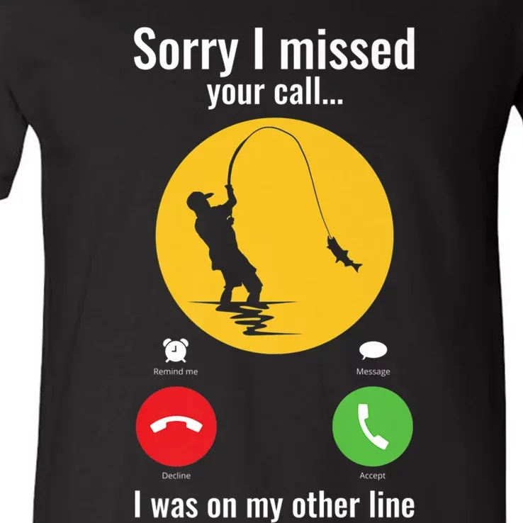 Sorry I Missed Your Call Fishing Funny Gift V-Neck T-Shirt