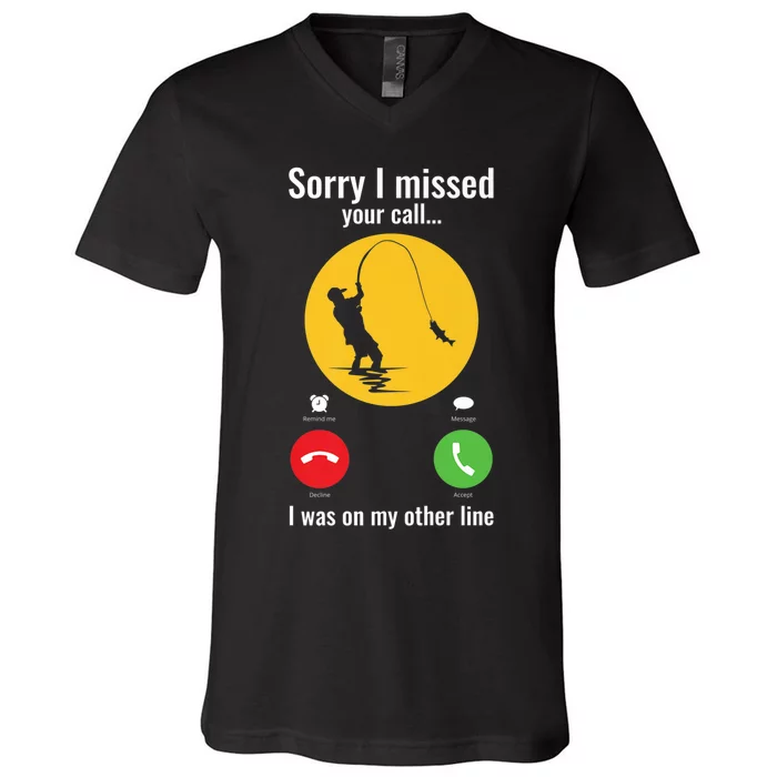 Sorry I Missed Your Call Fishing Funny Gift V-Neck T-Shirt