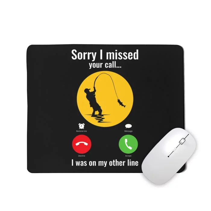 Sorry I Missed Your Call Fishing Funny Gift Mousepad