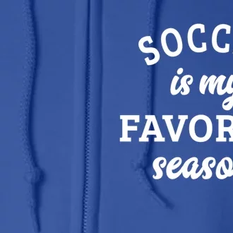 Soccer Is My Favorite Season Soccer Lover Gift Full Zip Hoodie