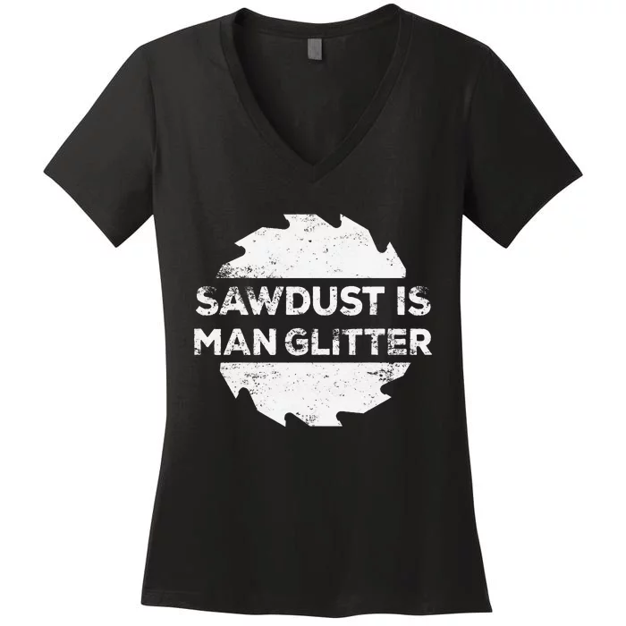 Sawdust Is Man Glitter Woodworking Father's Day Gift Women's V-Neck T-Shirt