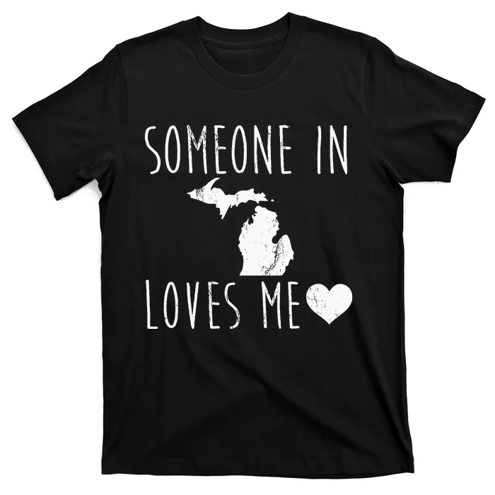 Someone In Michigan Loves Me! Cute State Gift T-Shirt