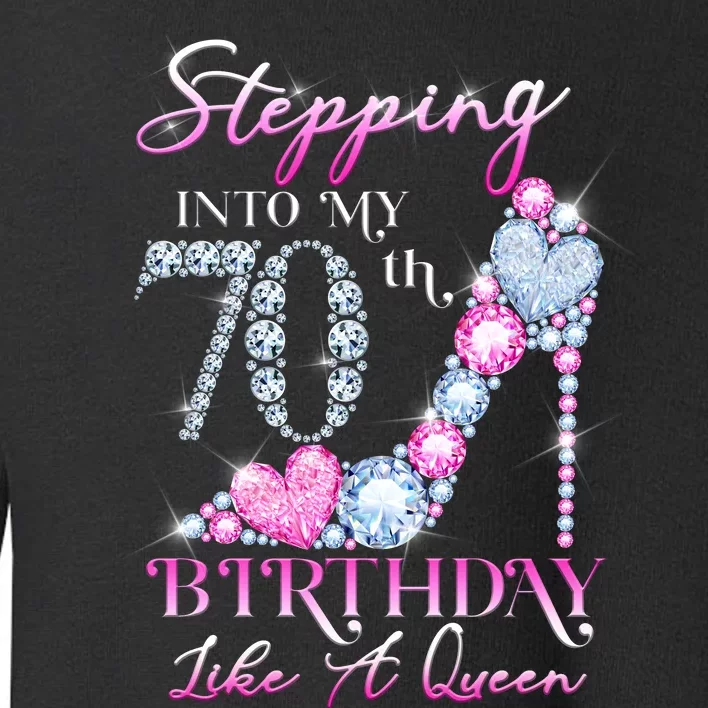 Stepping Into My 70th  Birthday Like A Queen Toddler Sweatshirt