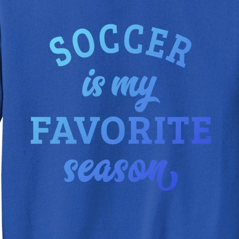 Soccer Is My Favorite Season Soccer Lover Gift Sweatshirt